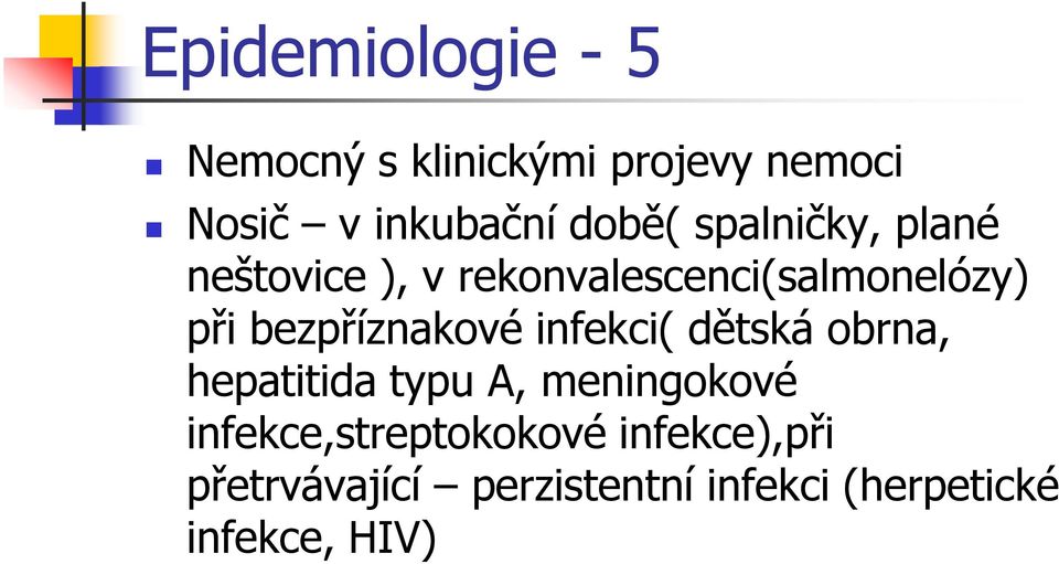 bezpříznakové infekci( dětská obrna, hepatitida typu A, meningokové