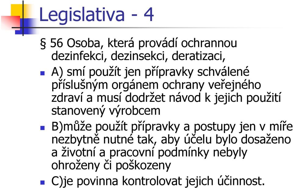 stanovený výrobcem B)může použít přípravky a postupy jen v míře nezbytně nutné tak, aby účelu bylo