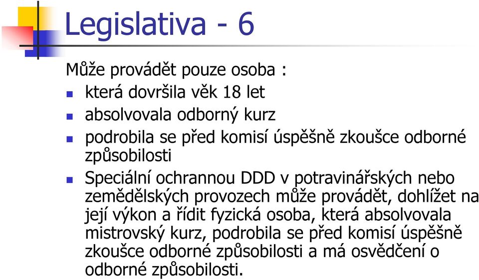 zemědělských provozech může provádět, dohlížet na její výkon a řídit fyzická osoba, která absolvovala