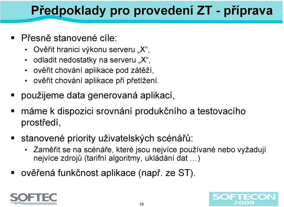 použijeme data generovaná aplikací, máme k dispozici srovnání produkčního a testovacího prostředí, stanovené priority