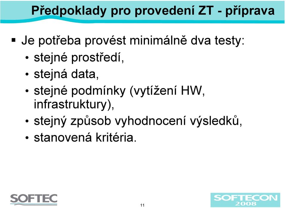 data, stejné podmínky (vytížení HW, infrastruktury),