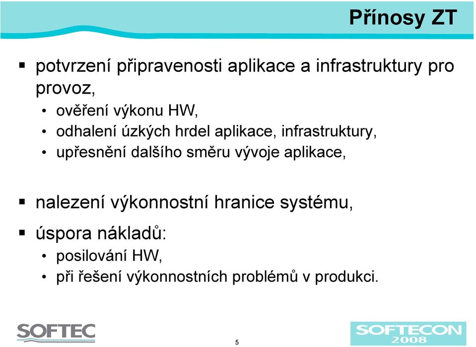 upřesnění dalšího směru vývoje aplikace, nalezení výkonnostní hranice