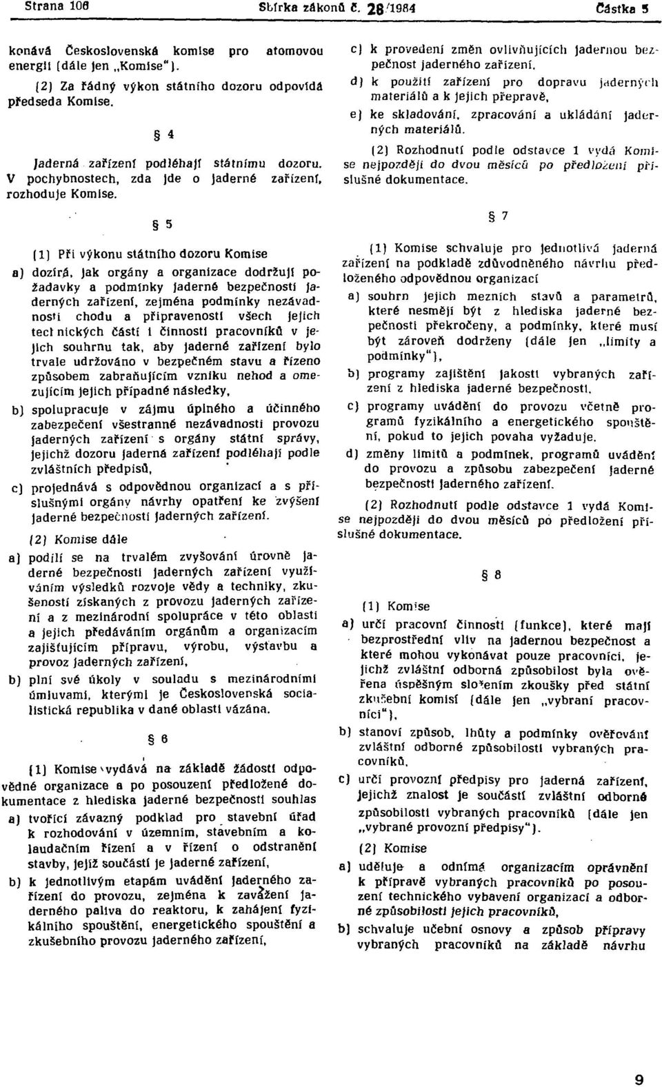 Jak orgány a organizace dodržují požadavky a podmínky Jaderné bezpečnosti Jaderných zařízení, zejména podmínky nezávadnosti chodu a připravenosti väech Jejich téct nických Částí 1 činnosti pracovníků