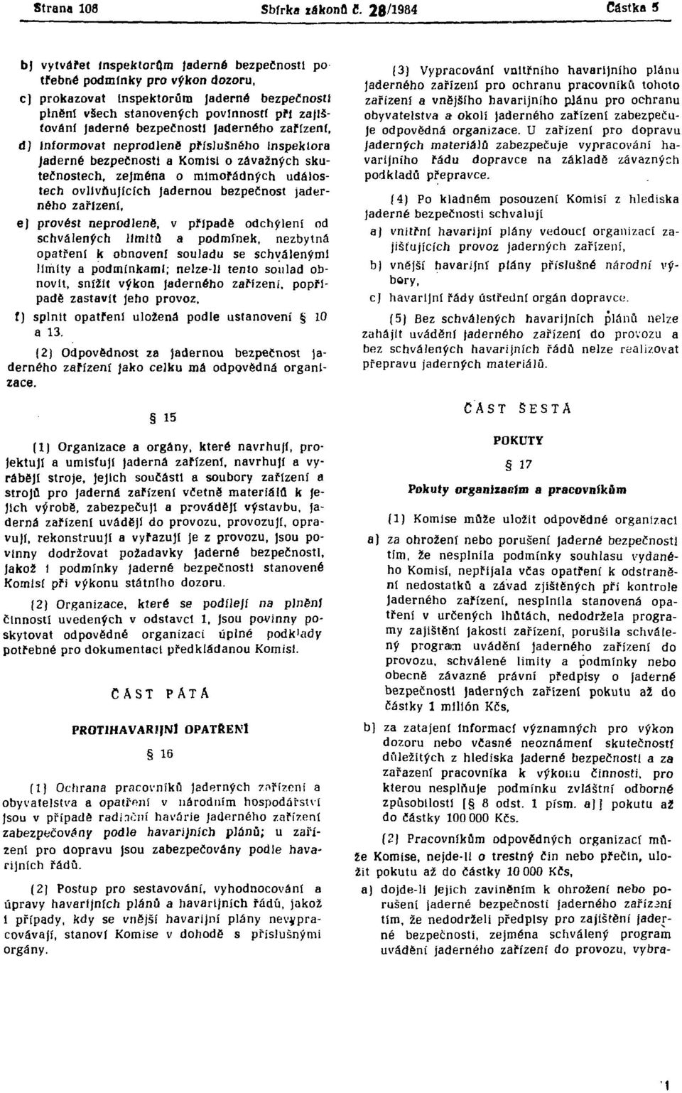 jaderné bezpečnosti Jaderného zatížení, ů] informovat neprodlené príslušného Inspektora jaderné bezpečnosti a Komisi o závažných skutečnostech, zejména o mimořádných událostech ovlivňujících Jadernou