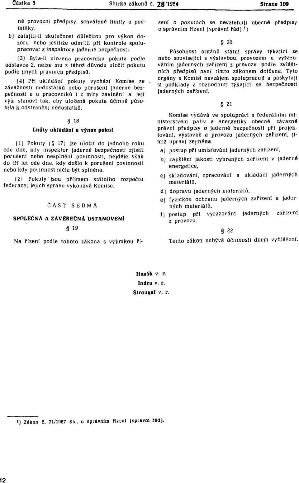 bezpečnosti. (3) Byla-li uložena pracovníku pokuta podle odstavce 2, nelze mu z téhož důvodu uložit pokutu podle jiných právních předpisů.
