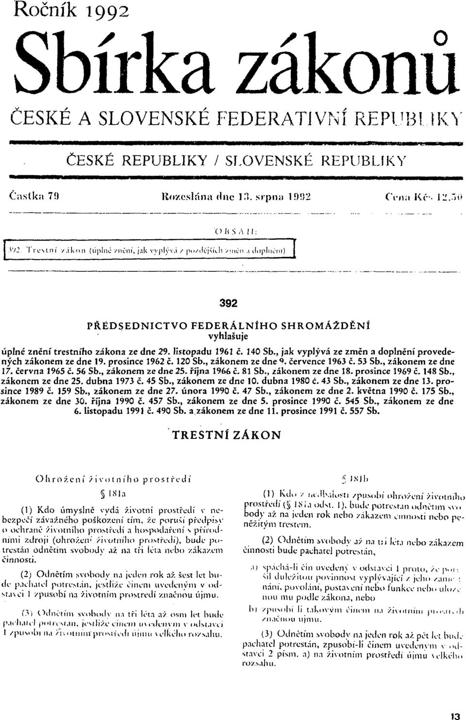listopadu 1961 č. 140 Sb., jak vyplývá ze změn a doplnění provedených zákonem ze dne 19. prosince 1962 č. 120 Sb., zákonem ze dne <>. července 1963 č. 53 Sb., zákonem ze dne 17. června 1965 č. 56 Sb.
