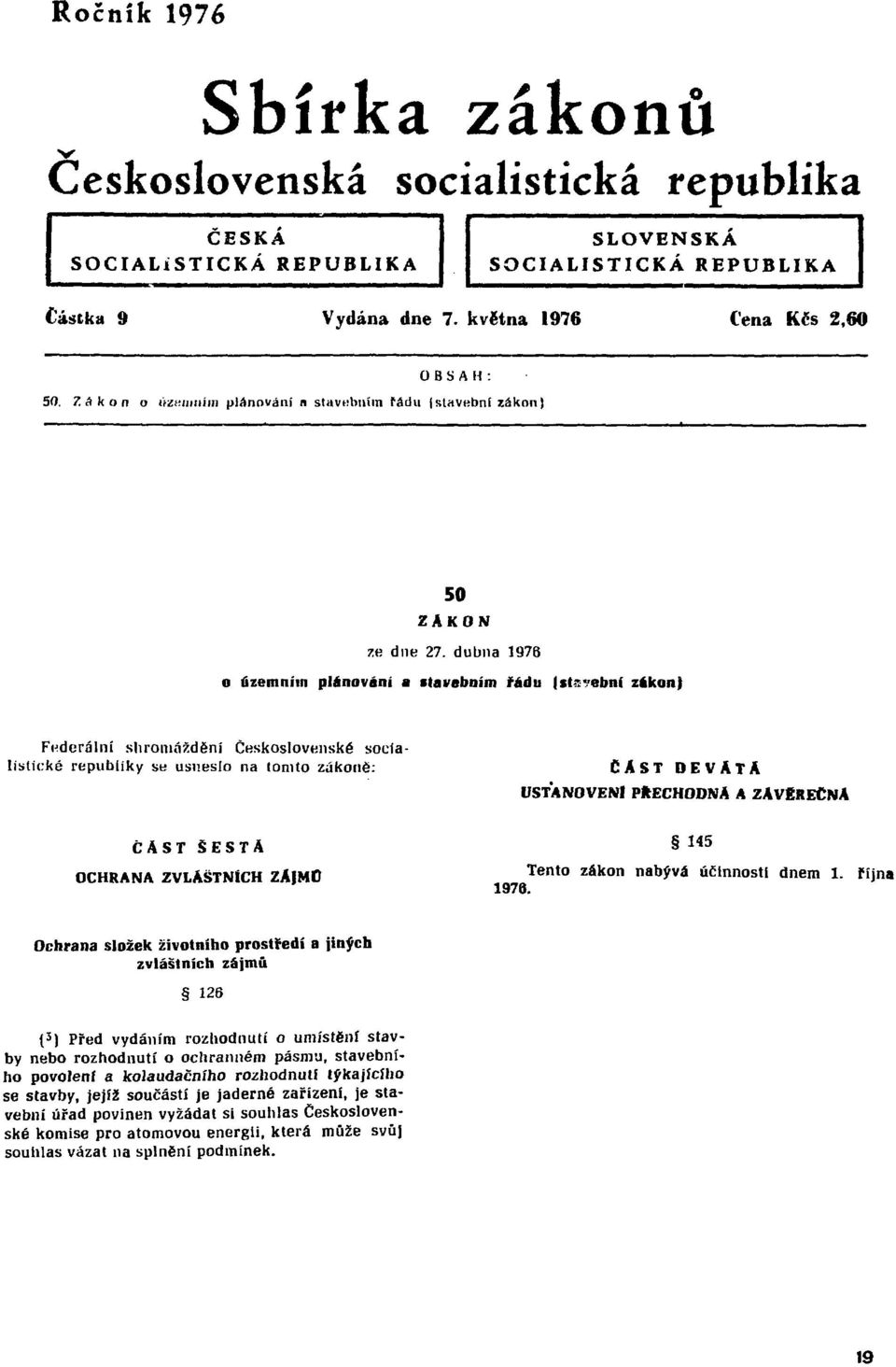 dubna 1976 o územním plánováni a itavebním řádu (stavební zákon) Federální shromáždění Československé socialistické republiky se usneslo na (omto zákoně: CAST DEVATA USTANOVENI PŘECHODNÁ A ZÁVEREČNÁ