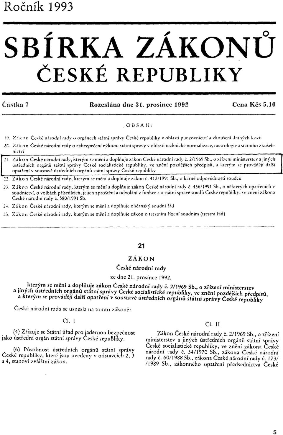 1 státního zkuieb- 2i. Zákon České národní rady, kterým semení a doplňuje zákon České národní rady č. 2/1969 Sb., o /řízeni ministerstev.