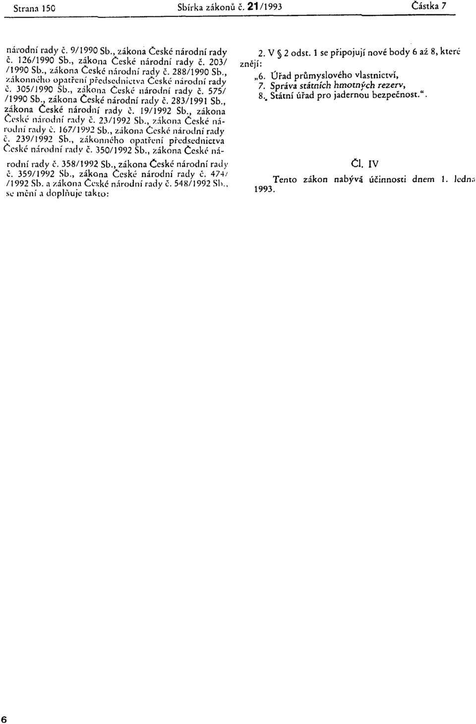 , zákona České národní rady č. 23/1992 Sb., zákona České národní rady č. 167/1992 Sb., zákona České národní rady i. 239/1992 Sb., zákonného opatření předsednictva České národní rady č. 350/1992 Sb.