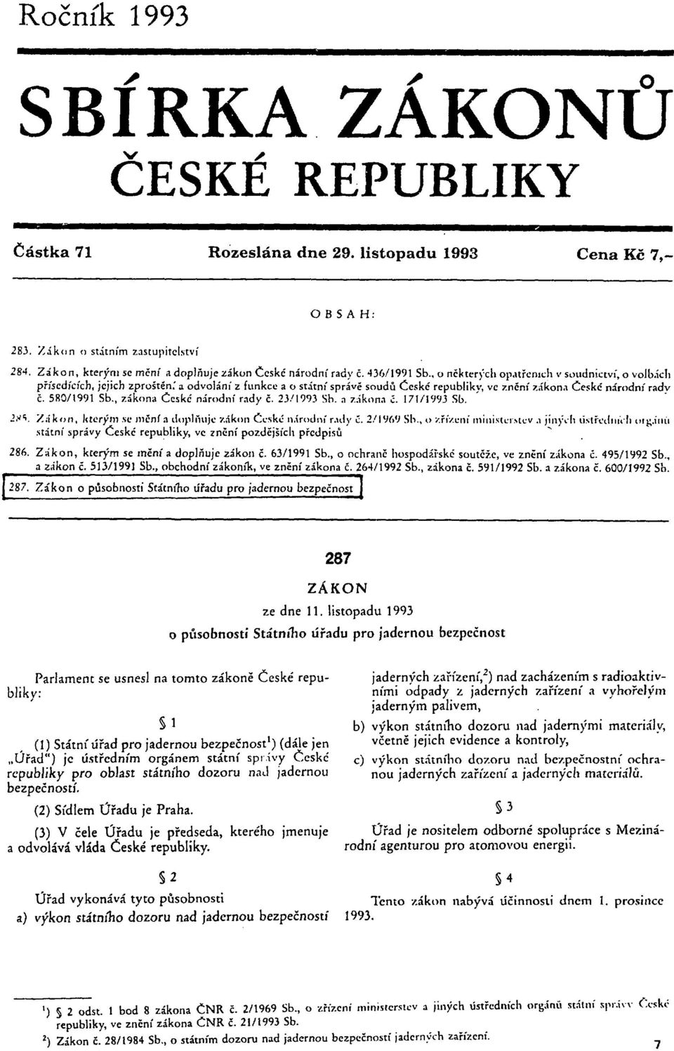 ' a odvolání z funkce a o státní správě soudů České republiky, ve znění zákona České národní rady č. 580/1991 Sb., zákona České národní rady č. 23/1993 Sh. a zákona í. I71/I993 Sb. 2."í. '/.