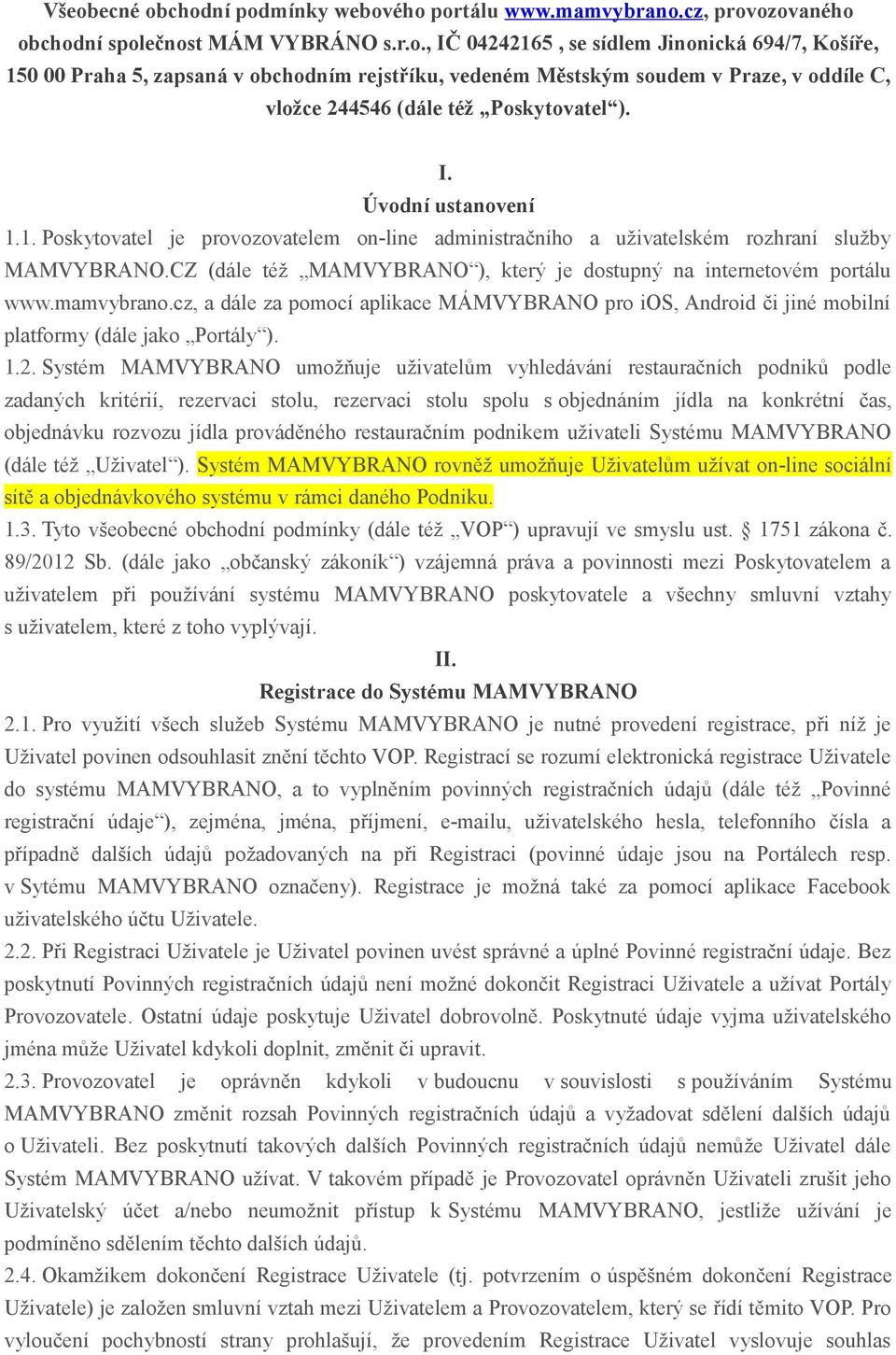 mamvybrano.cz, a dále za pomocí aplikace MÁMVYBRANO pro ios, Android či jiné mobilní platformy (dále jako Portály ). 1.2.