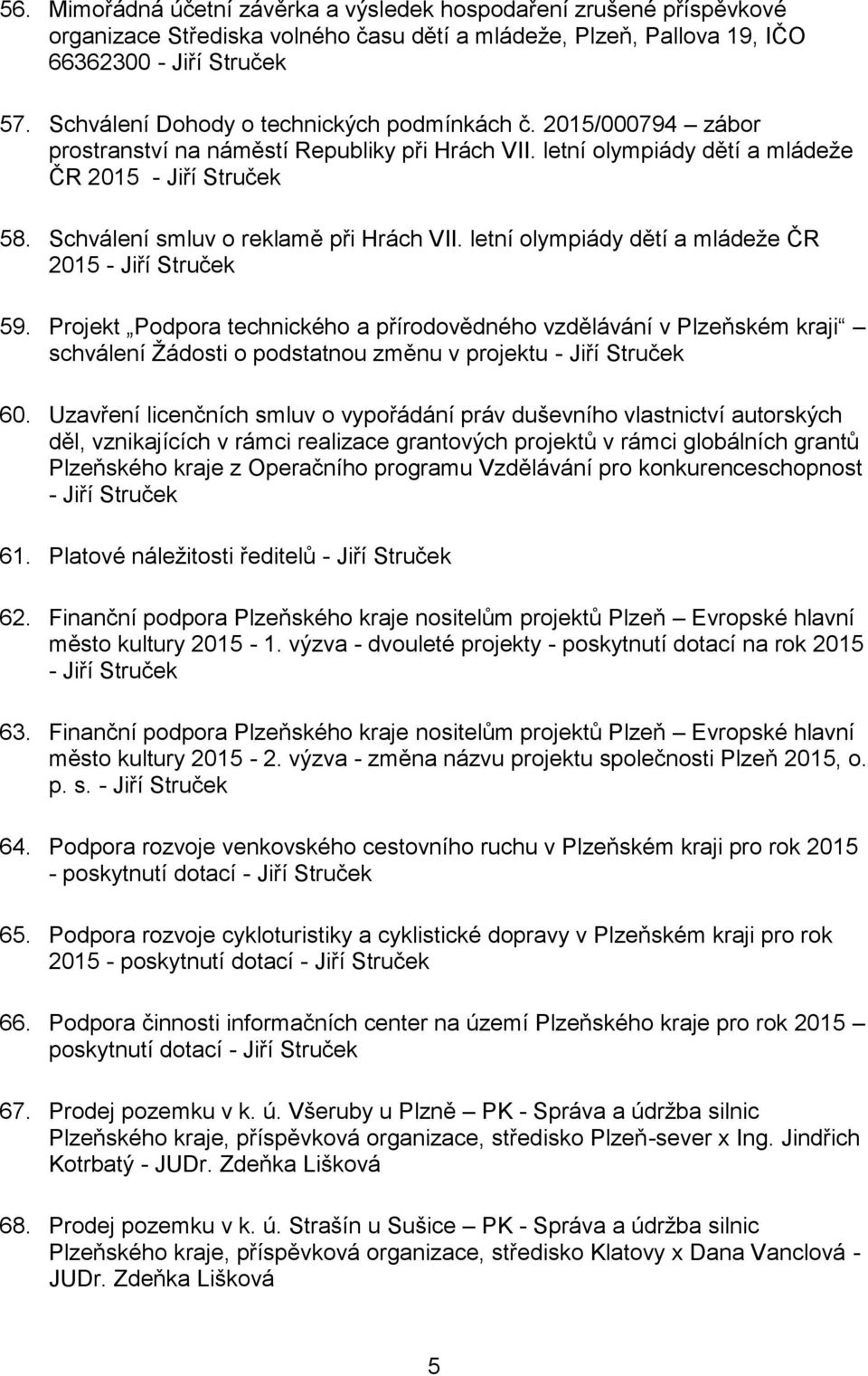 Schválení smluv o reklamě při Hrách VII. letní olympiády dětí a mládeže ČR 2015 - Jiří Struček 59.