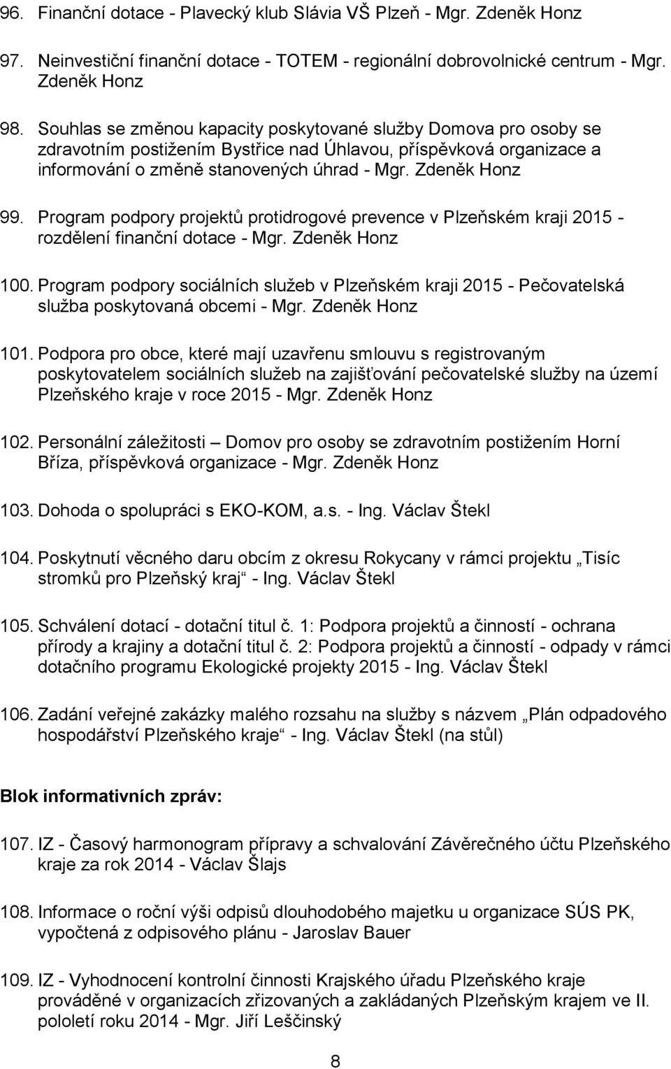 Program podpory projektů protidrogové prevence v Plzeňském kraji 2015 - rozdělení finanční dotace - Mgr. Zdeněk Honz 100.