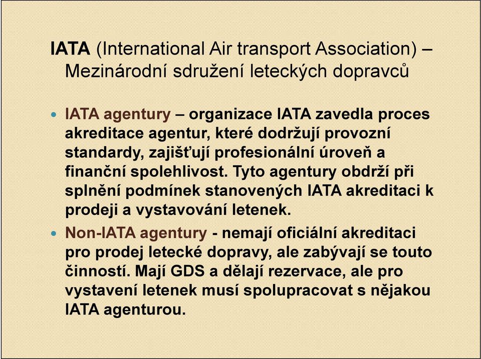 Tyto agentury obdrží při splnění podmínek stanovených IATA akreditaci k prodeji a vystavování letenek.
