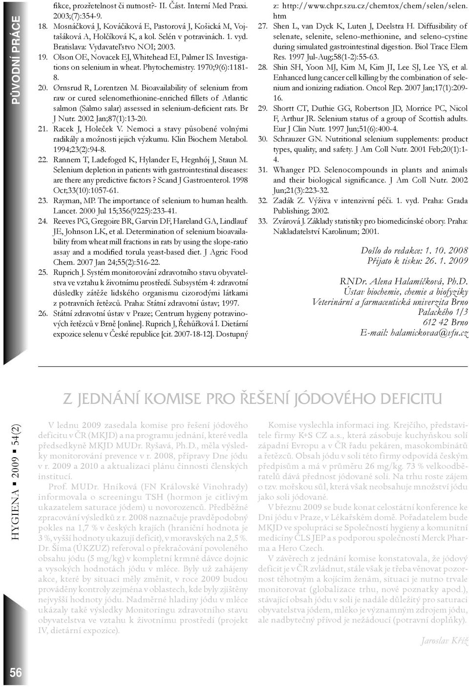 Bioavailability of selenium from raw or cured selenomethionine-enriched fillets of Atlantic salmon (Salmo salar) assessed in selenium-deficient rats. Br J Nutr. 2002 Jan;87(1):13-20. 21.