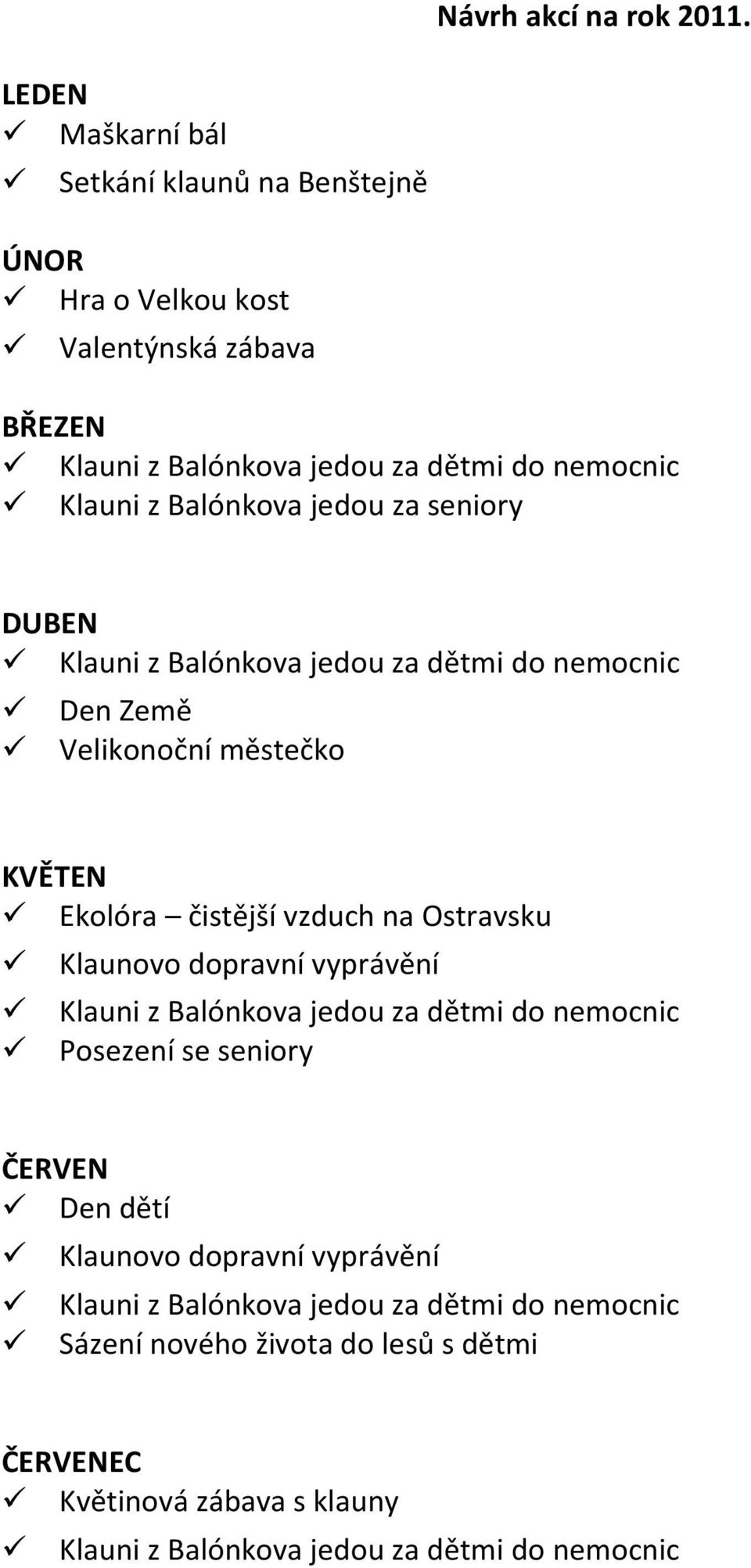 Klauni z Balónkova jedou za seniory DUBEN Den Země Velikonoční městečko KVĚTEN Ekolóra čistější