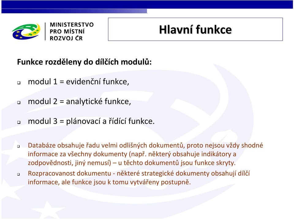 Databáze obsahuje řadu velmi odlišných dokumentů, proto nejsou vždy shodné informace za všechny dokumenty (např.