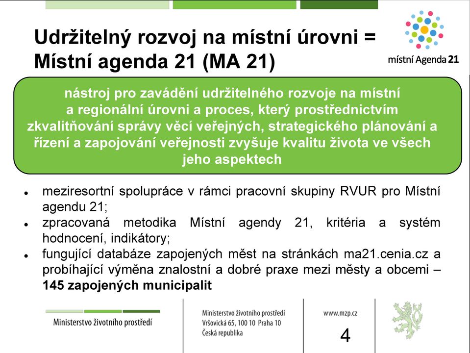 aspektech meziresortní spolupráce v rámci pracovní skupiny RVUR pro Místní agendu 21; zpracovaná metodika Místní agendy 21, kritéria a systém hodnocení,