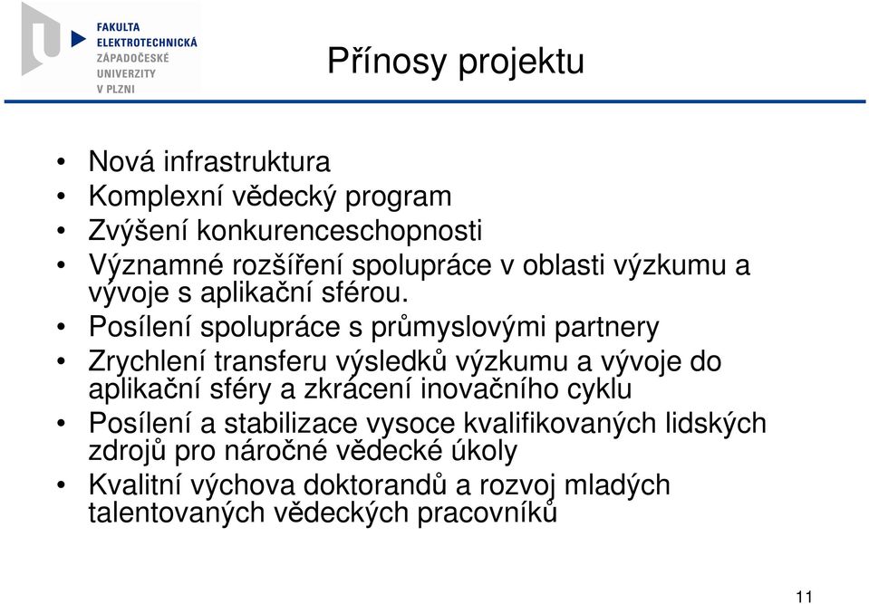 Posílení spolupráce s průmyslovými partnery Zrychlení transferu výsledků výzkumu a vývoje do aplikační sféry a