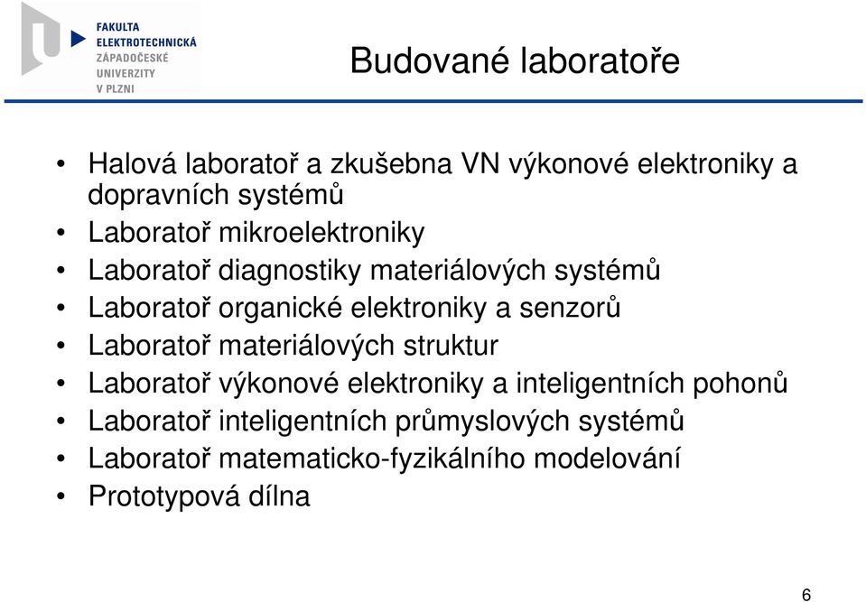 elektroniky a senzorů Laboratoř materiálových struktur Laboratoř výkonové elektroniky a