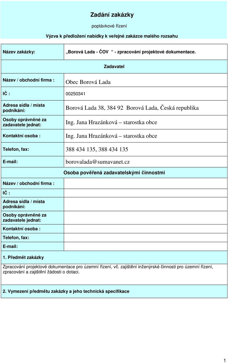 republika Ing. Jana Hrazánková starostka obce Ing. Jana Hrazánková starostka obce Telefon, fax: 388 434 135, 388 434 135 E-mail: borovalada@sumavanet.