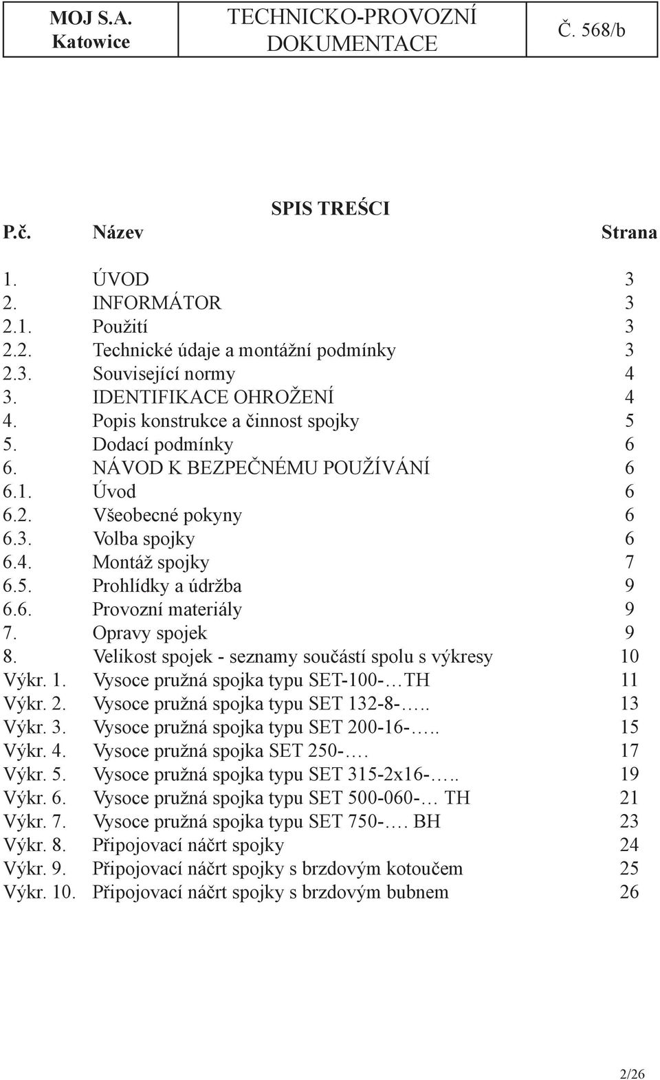 Opravy spojek 9 8. Velikost spojek - seznamy součástí spolu s výkresy 10 Výkr. 1. Vysoce pružná spojka typu SET-100- TH 11 Výkr. 2. Vysoce pružná spojka typu SET 132-8-.. 13 Výkr. 3.