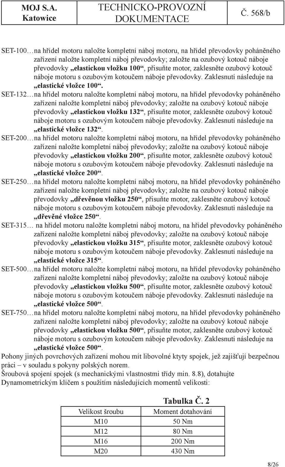 SET-132 na hřídel motoru naložte kompletní náboj motoru, na hřídel převodovky poháněného zařízení naložte kompletní náboj převodovky; založte na ozubový kotouč náboje převodovky elastickou vložku