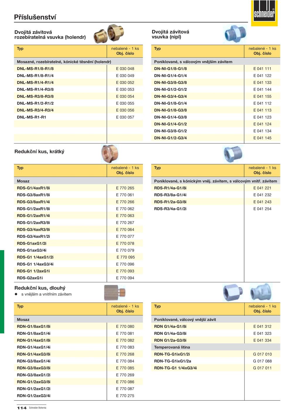 DN-NI-G1/8-G1/8 E 041 111 DN-NI-G1/4-G1/4 E 041 122 DN-NI-G3/8-G3/8 E 041 133 DN-NI-G1/2-G1/2 E 041 144 DN-NI-G3/4-G3/4 E 041 155 DN-NI-G1/8-G1/4 E 041 112 DN-NI-G1/8-G3/8 E 041 113 DN-NI-G1/4-G3/8 E