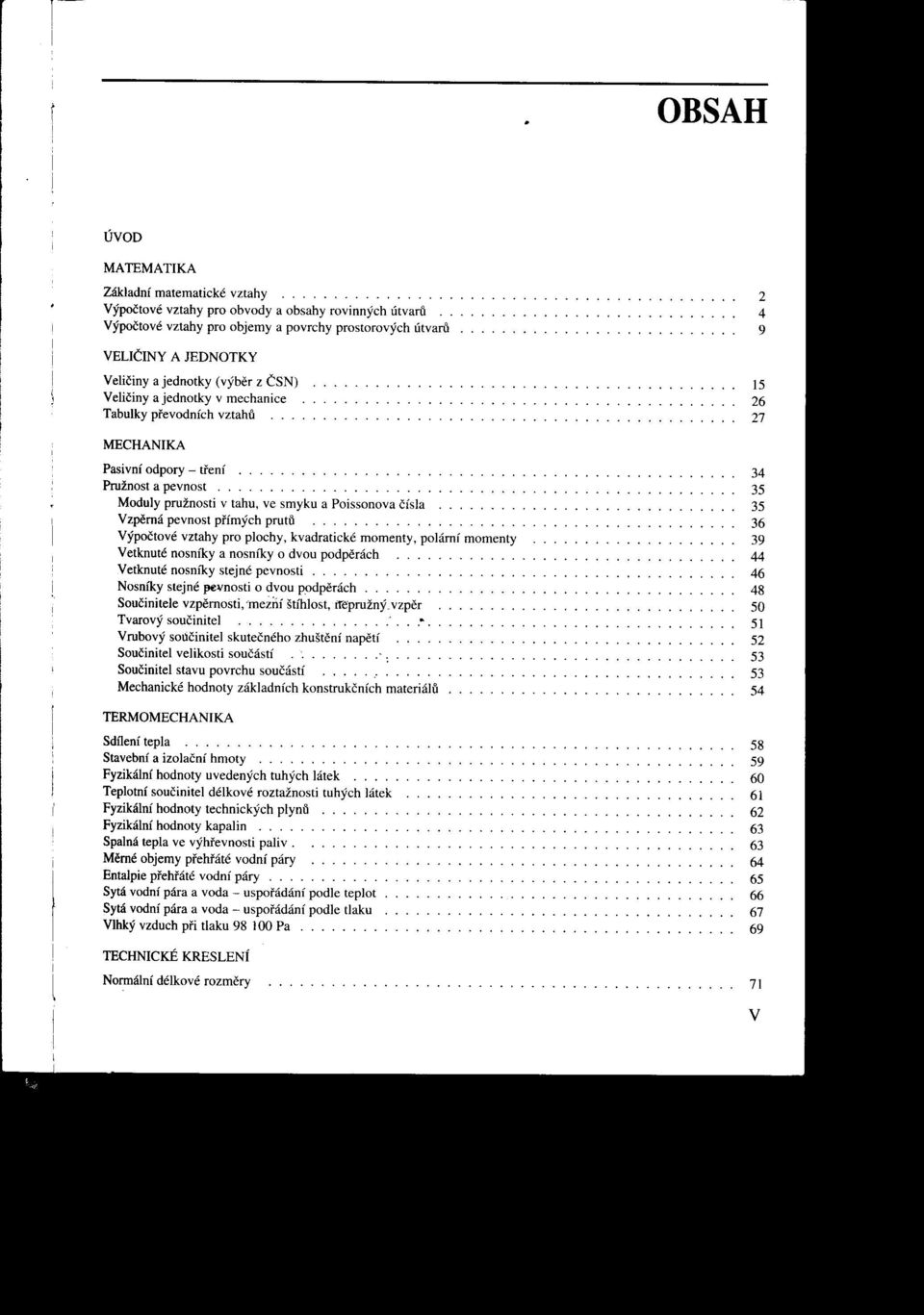 35 Vzperná pevnost pfímých prutu 36 výpočtové vztahy pro plochy kvadratickémomentypolárnímomenty 39 Vetknuté nosníkya nosníky o dvou pod perách 44 Vetknuté nosníky stejné pevnosti o o o o 46 i