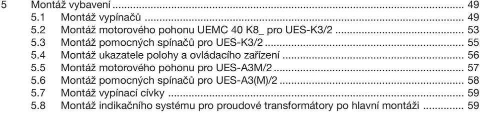 .. 56 5.5 Montáž motorového pohonu pro UES-A3M/2... 57 5.6 Montáž pomocných spínačů pro UES-A3(M)/2... 58 5.