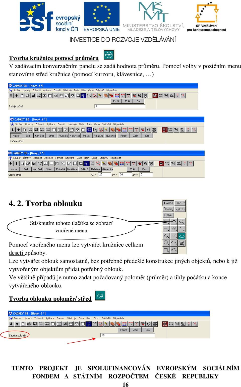 Tvorba oblouku Stisknutím tohoto tlačítka se zobrazí vnořené menu Pomocí vnořeného menu lze vytvářet kružnice celkem deseti způsoby.