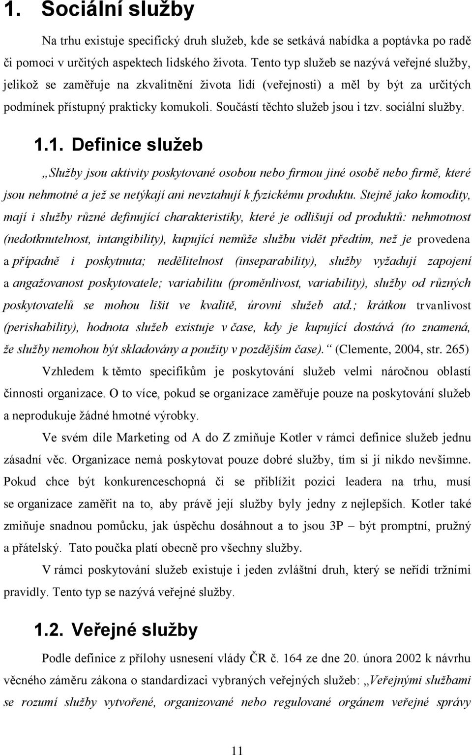 Součástí těchto sluţeb jsou i tzv. sociální sluţby. 1.