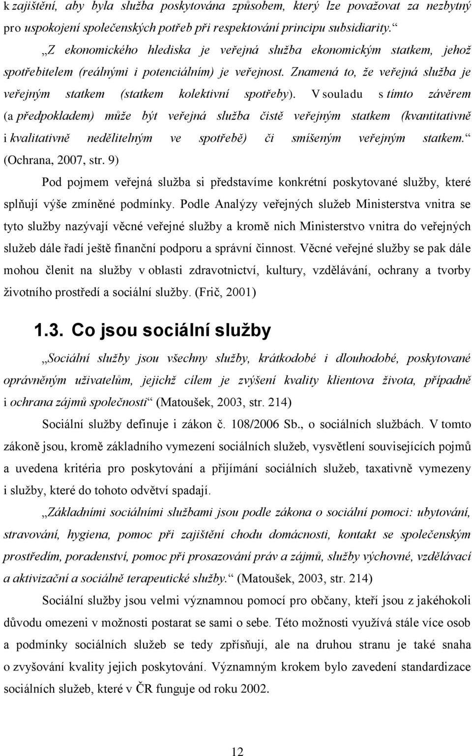 Znamená to, že veřejná služba je veřejným statkem (statkem kolektivní spotřeby).