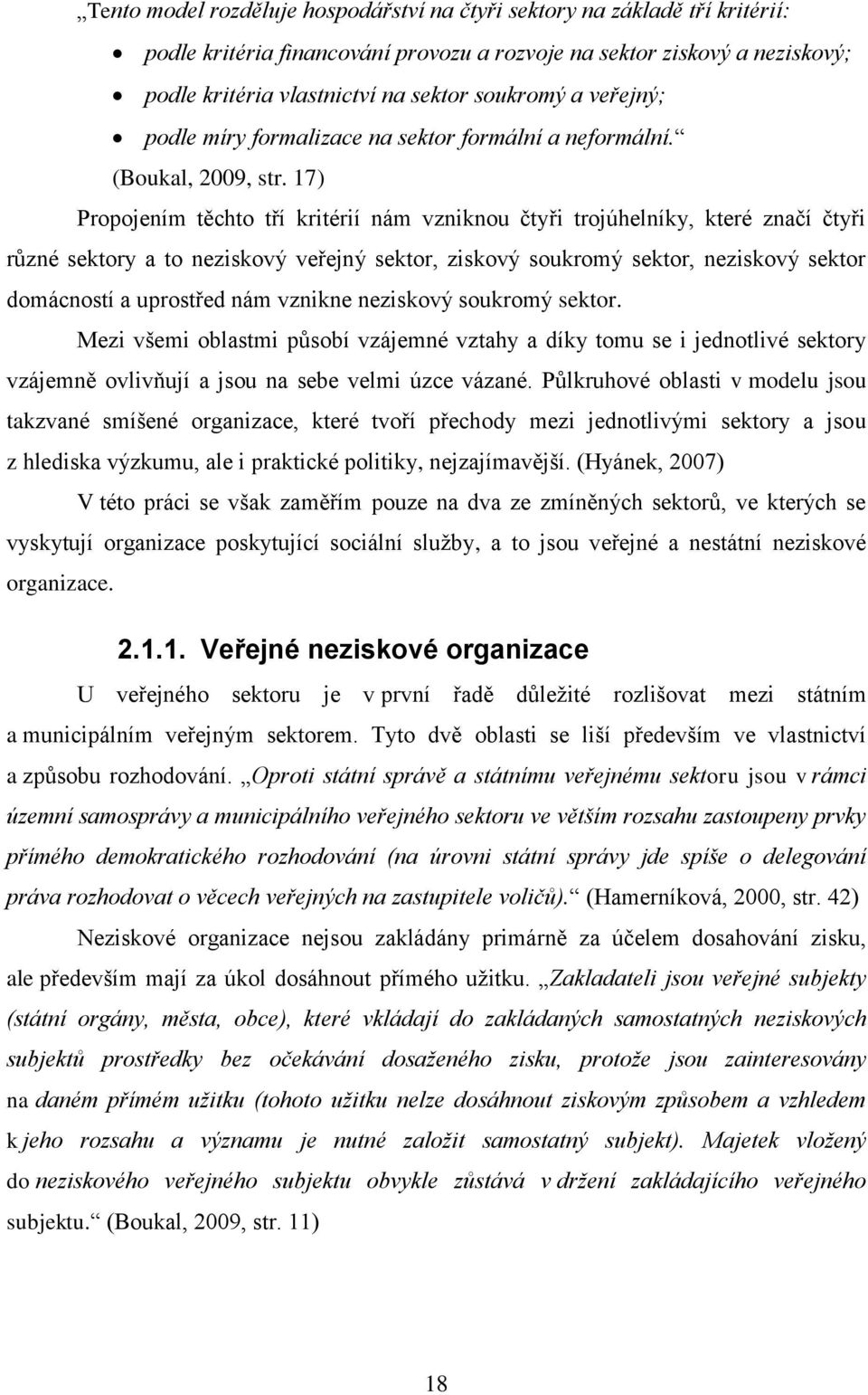 17) Propojením těchto tří kritérií nám vzniknou čtyři trojúhelníky, které značí čtyři různé sektory a to neziskový veřejný sektor, ziskový soukromý sektor, neziskový sektor domácností a uprostřed nám