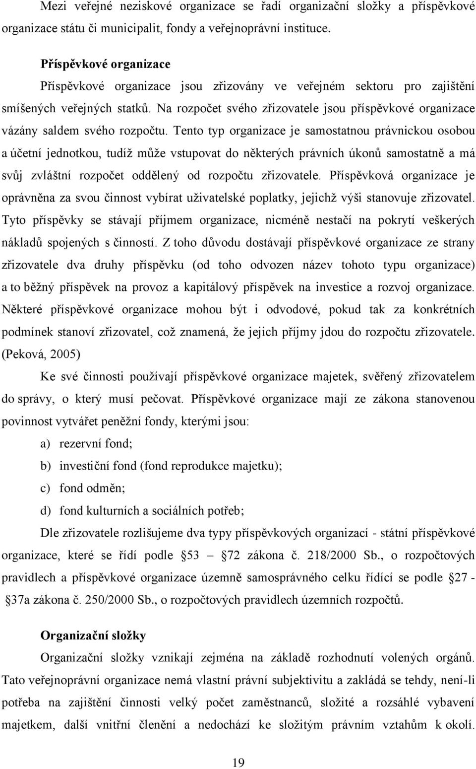 Na rozpočet svého zřizovatele jsou příspěvkové organizace vázány saldem svého rozpočtu.