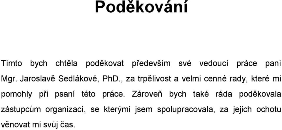 , za trpělivost a velmi cenné rady, které mi pomohly při psaní této práce.