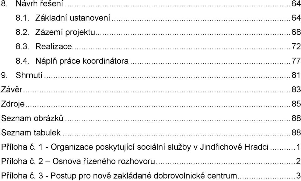 .. 88 Seznam tabulek... 88 Příloha č. 1 - Organizace poskytující sociální služby v Jindřichově Hradci.