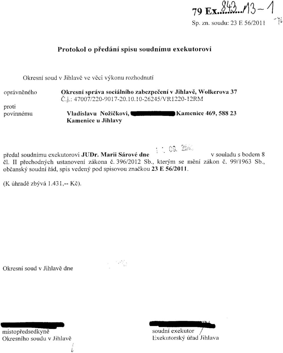 /abczpcceni v Jihlave, Wolkerova 37 povinnemu Vladislavu Nozickovi, Kamenice u Jihlavy iec 469, 588 23 pfedal soudnimu exekutorovi JUDr.