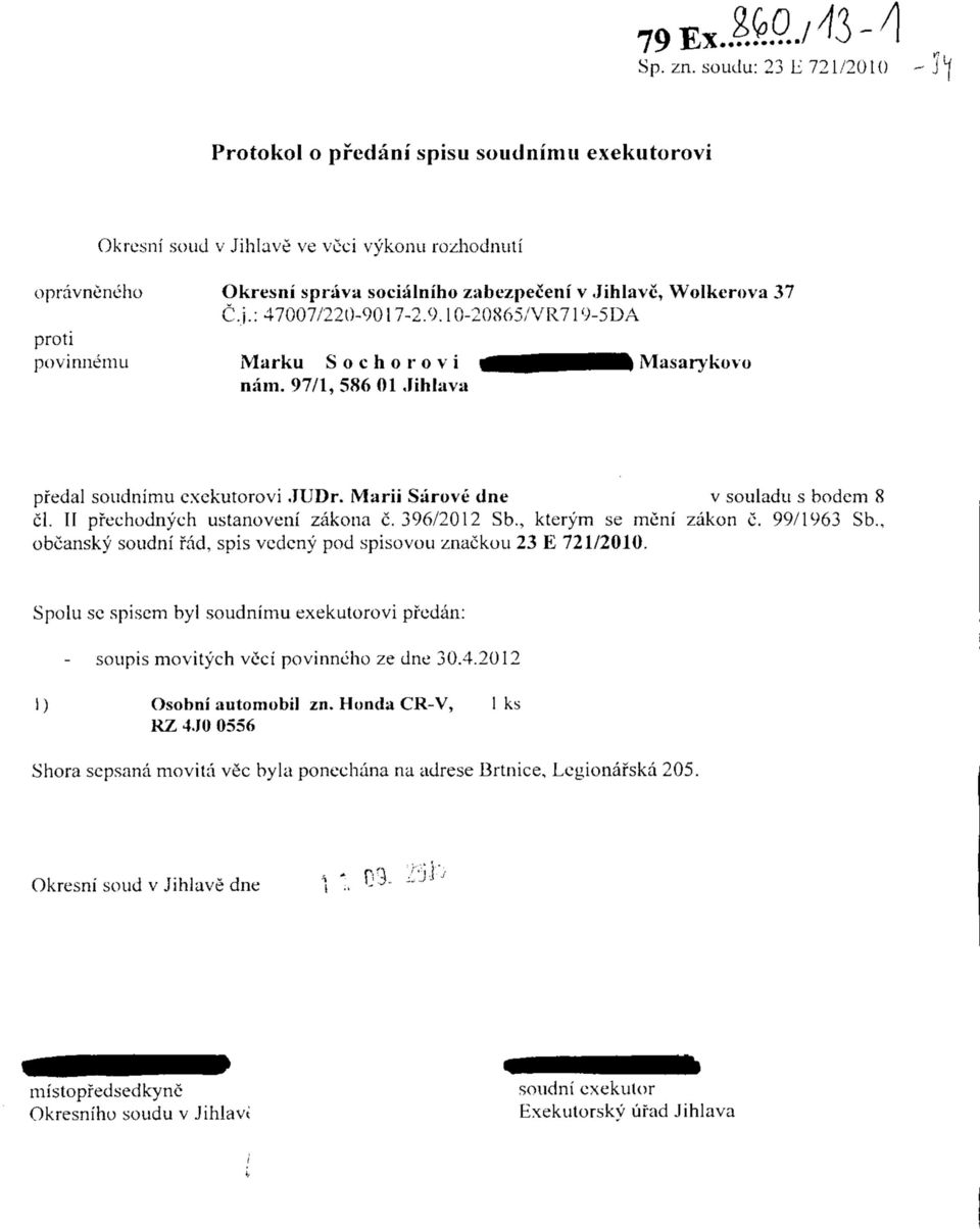 Wolkerova 37 C.j.: 47007/220-9017-2.9.10-20865/VR719-5DA Marku Sochorovi nam. 97/1, 586 01 Jihlava Masarykovo pfedal soudnimu cxckutorovi JUDr. Marii Sarove dne v souladu s bodem 8 cl.