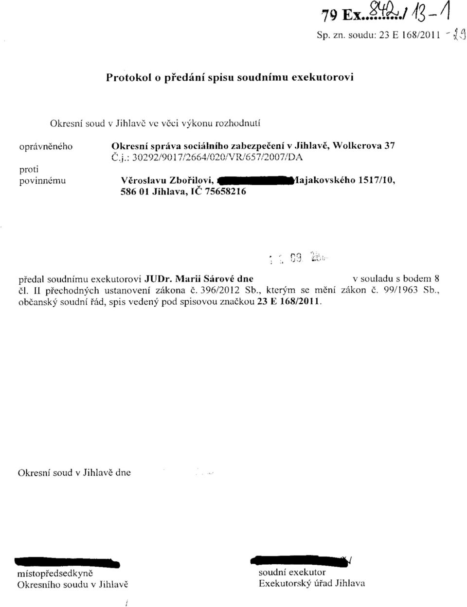 sociainiho zabezpeceni v Jihlave, Wolkcrova 37 povinnemu Veroslavu Zborilovi, 586 01 Jihlava, 1C 75658216 1517/10, pfedal soudnimu exekutorovi JUDr.