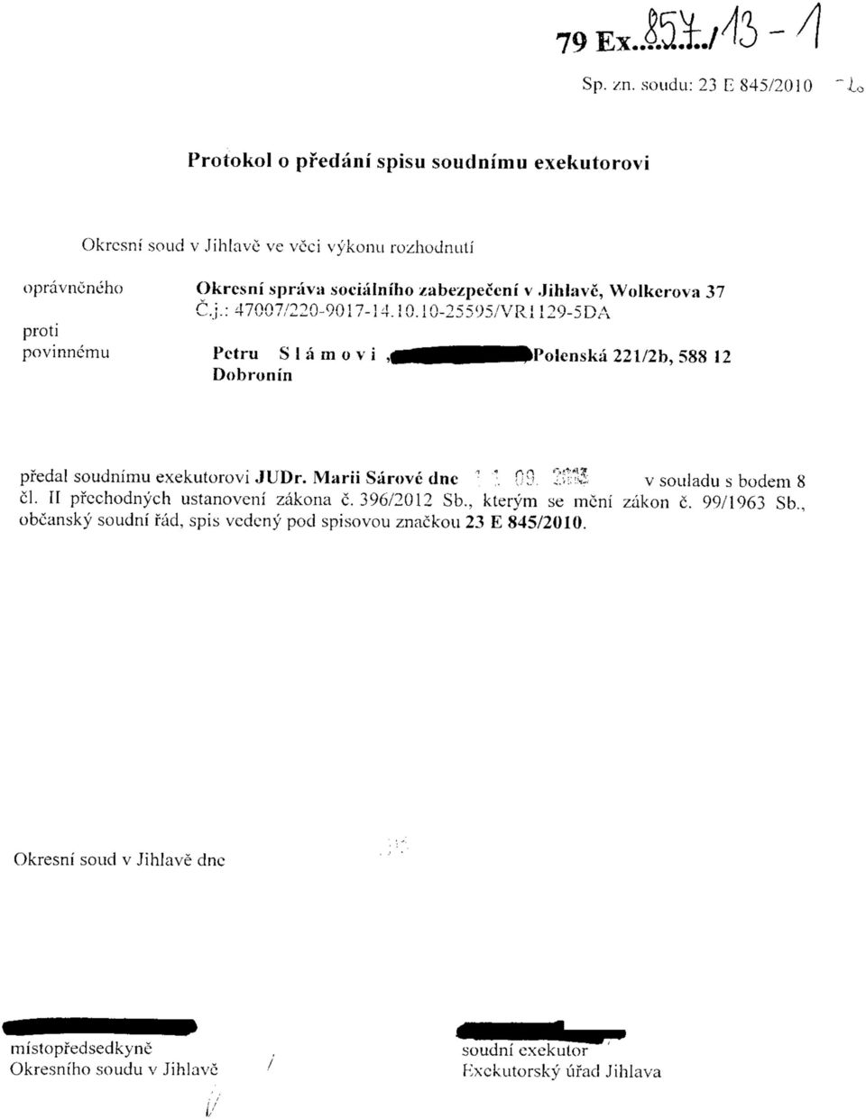 /abezpeceni v Jihlave, Wolkcrova 37 povinnemu '0 Pctru S 1 a m o v i,\b run in kpolenska 221/2b, 588 12 pfedal soudnimu exekutorovi JUDr. Marii Sarove dnc?