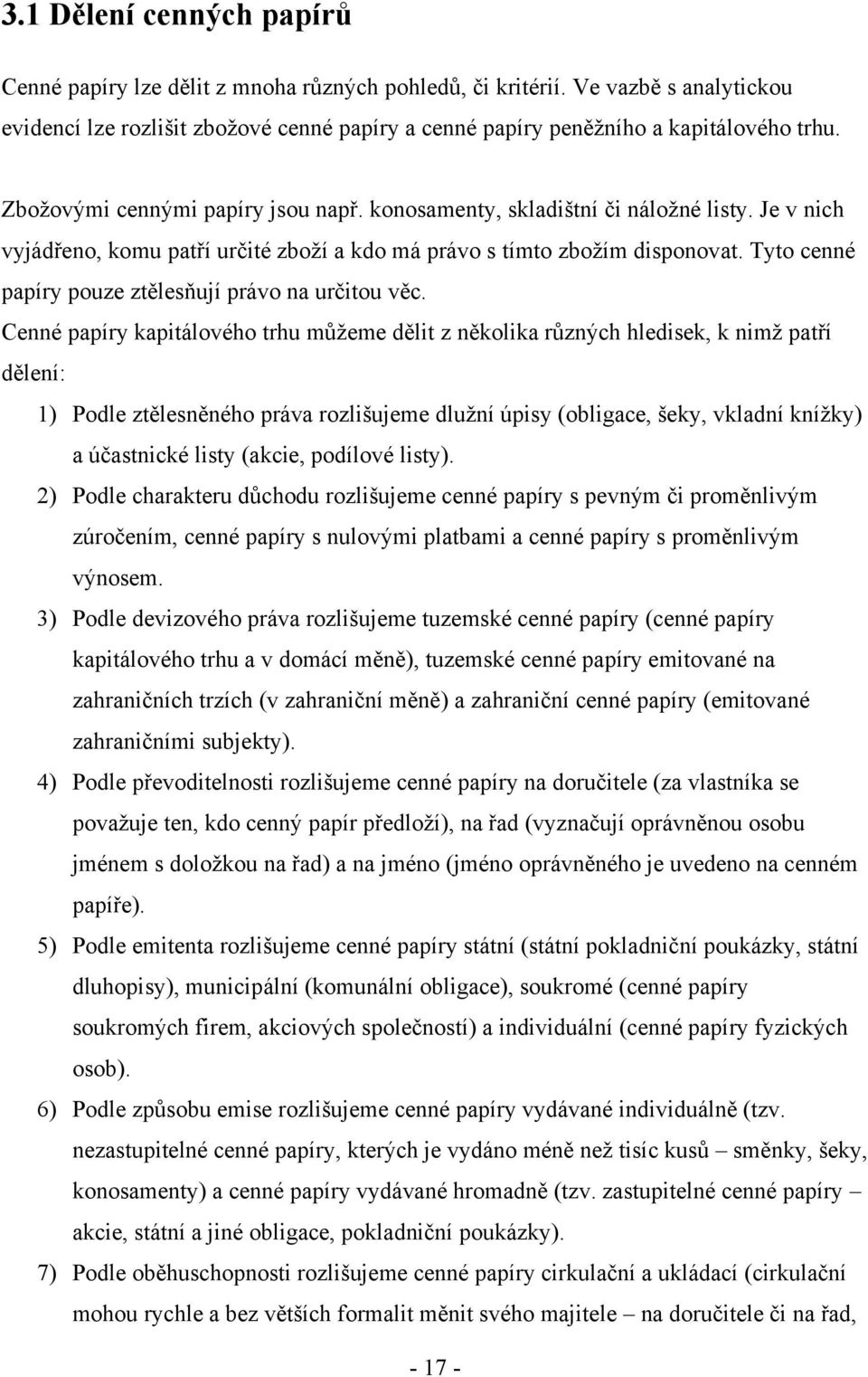 Tyto cenné papíry pouze ztělesňují právo na určitou věc.