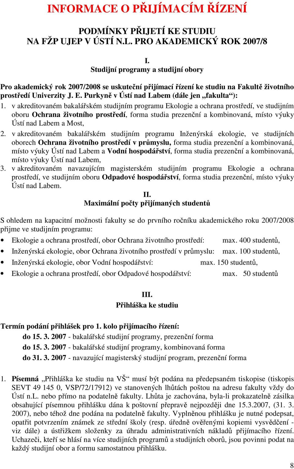 v akreditovaném bakalářském studijním programu Ekologie a ochrana prostředí, ve studijním oboru Ochrana životního prostředí, forma studia prezenční a kombinovaná, místo výuky Ústí nad Labem a Most, 2.