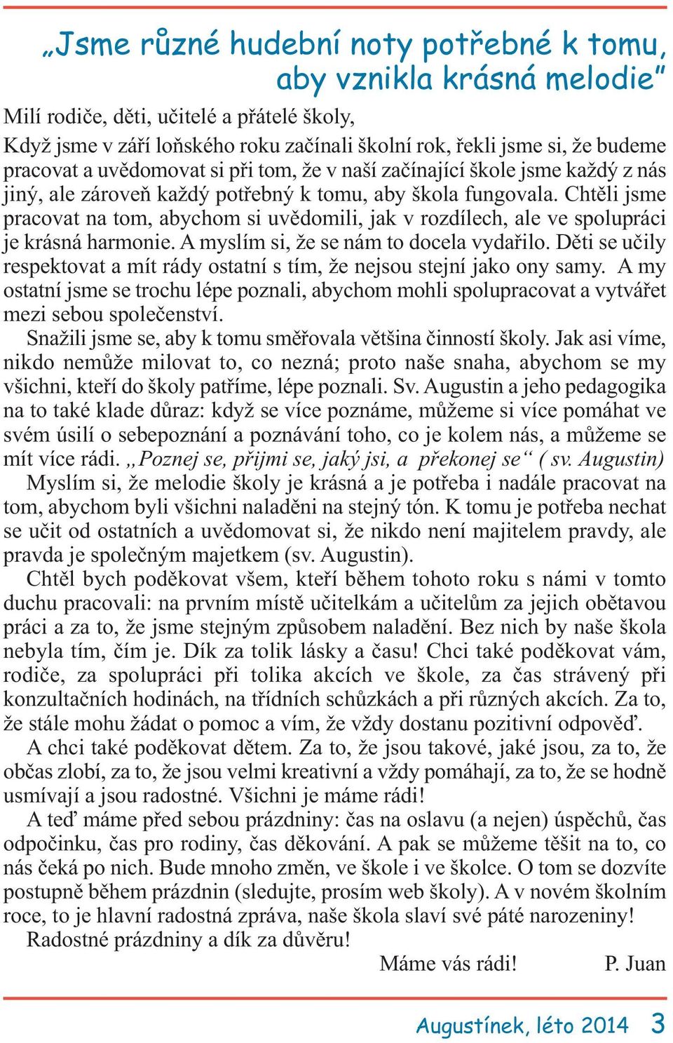 Chtěli jsme pracovat na tom, abychom si uvědomili, jak v rozdílech, ale ve spolupráci je krásná harmonie. A myslím si, že se nám to docela vydařilo.