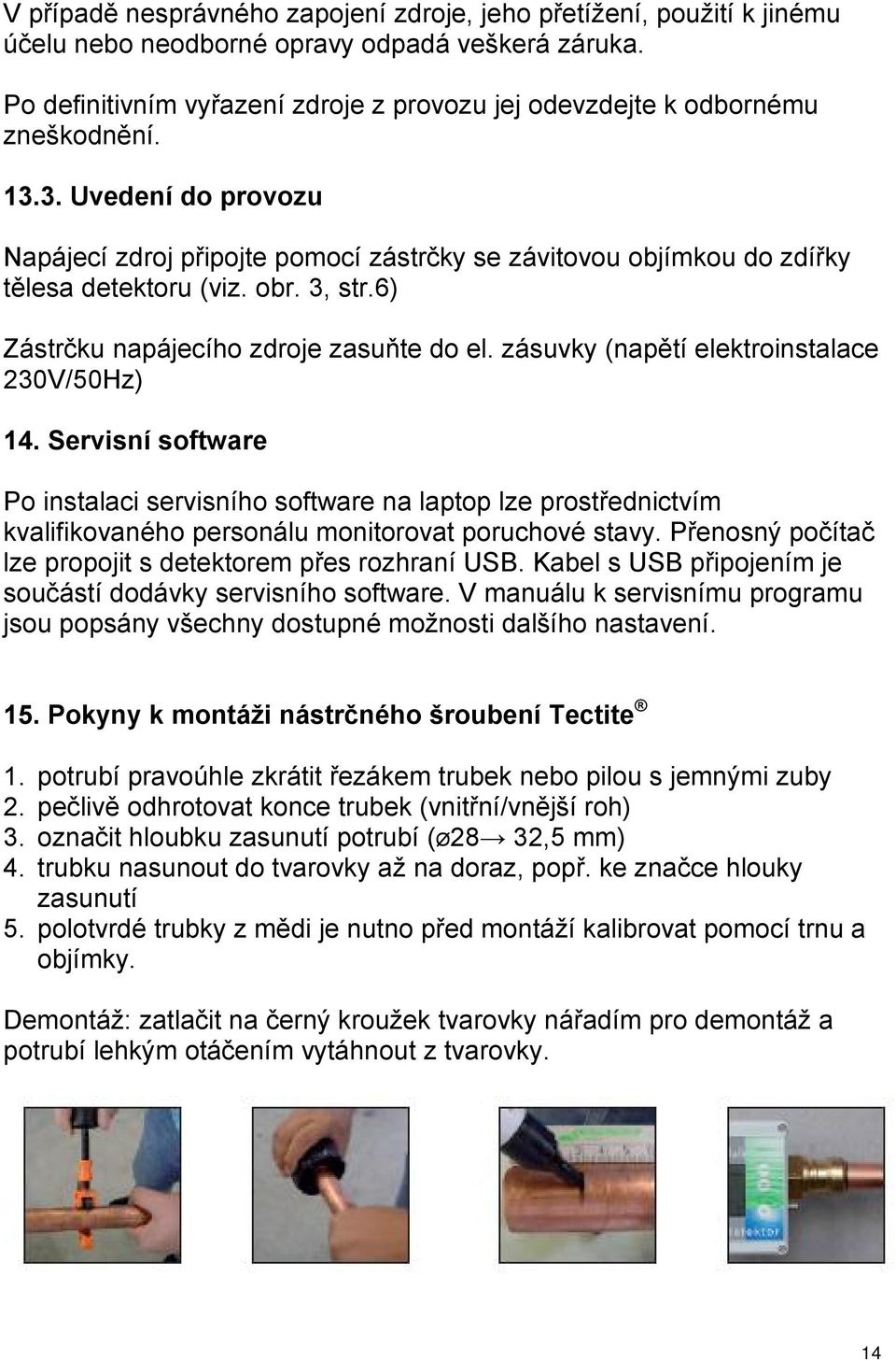 obr. 3, str.6) Zástrčku napájecího zdroje zasuňte do el. zásuvky (napětí elektroinstalace 230V/50Hz) 14.