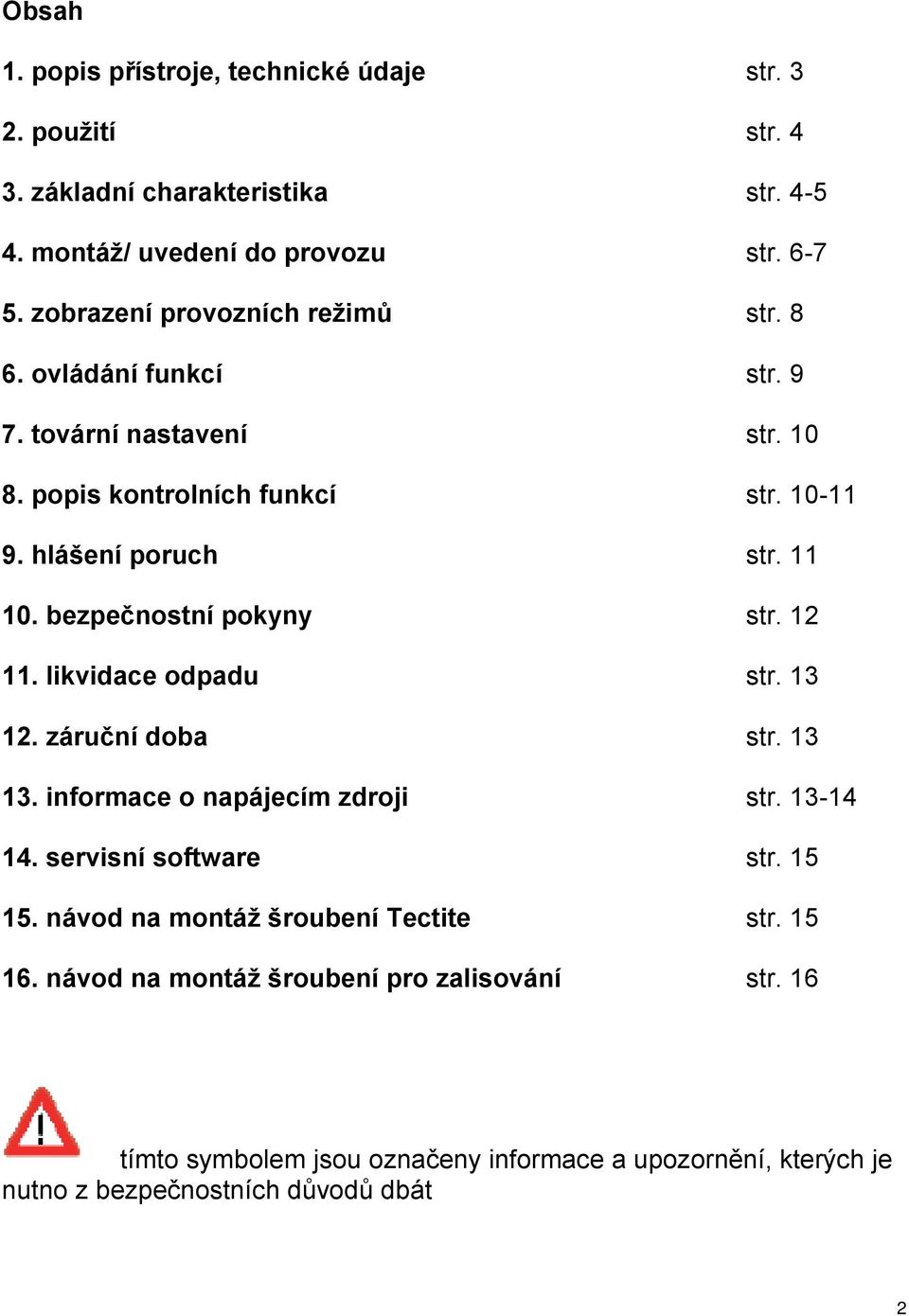 bezpečnostní pokyny str. 12 11. likvidace odpadu str. 13 12. záruční doba str. 13 13. informace o napájecím zdroji str. 13-14 14. servisní software str. 15 15.