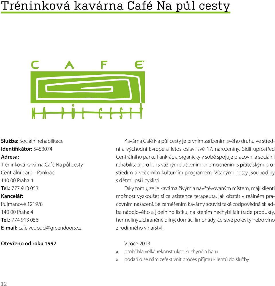 cz Kavárna Café Na půl cesty je prvním zařízením svého druhu ve střední a východní Evropě a letos oslaví své 17. narozeniny.