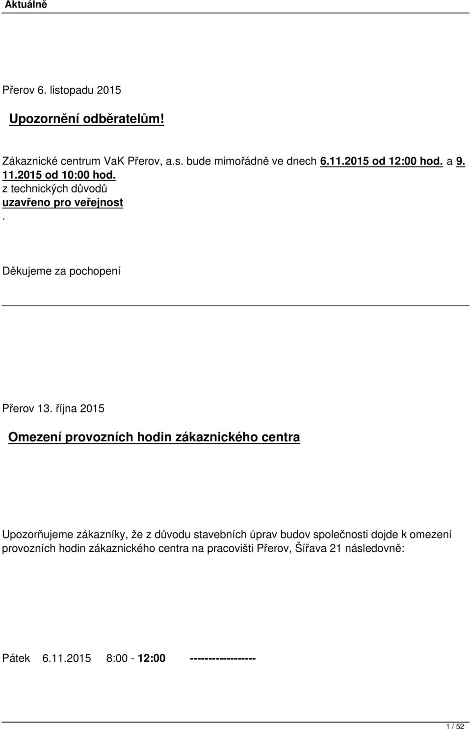 října 2015 Omezení provozních hodin zákaznického centra Upozorňujeme zákazníky, že z důvodu stavebních úprav budov společnosti