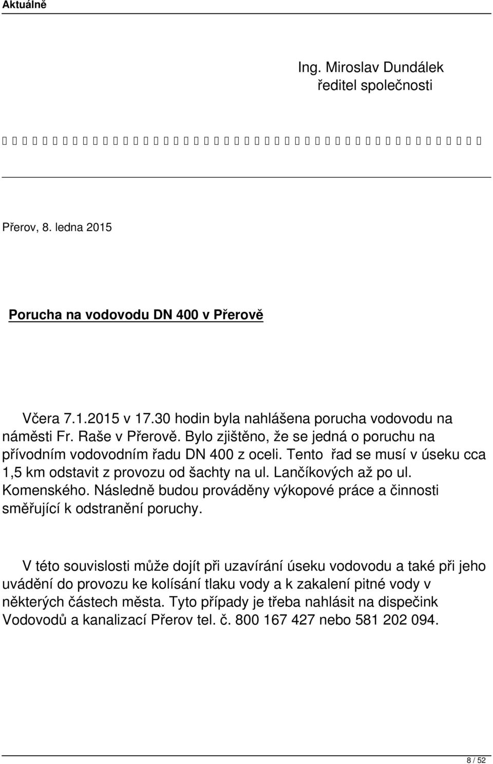 Lančíkových až po ul. Komenského. Následně budou prováděny výkopové práce a činnosti směřující k odstranění poruchy.