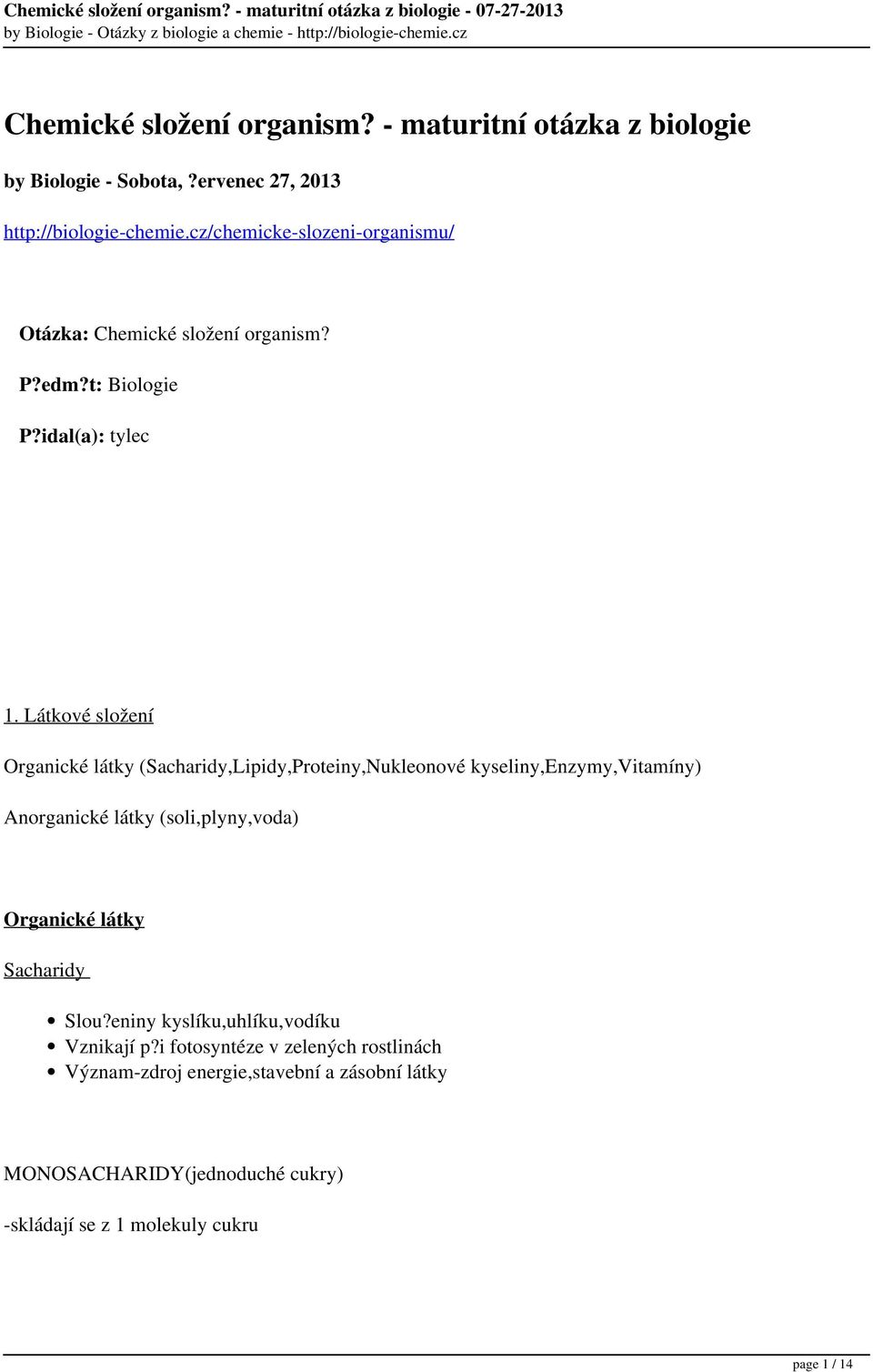 Látkové složení Organické látky (Sacharidy,Lipidy,Proteiny,Nukleonové kyseliny,enzymy,vitamíny) Anorganické látky (soli,plyny,voda) Organické